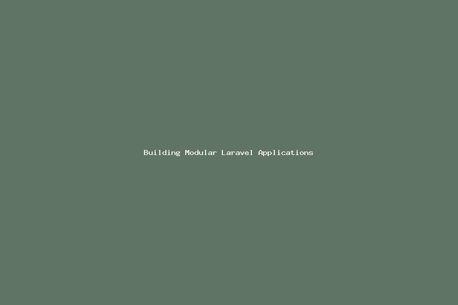 Building Modular Laravel Applications